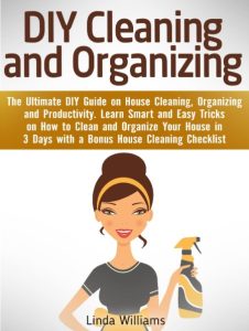 DIY Cleaning and Organizing: The Ultimate DIY Guide on House Cleaning, Organizing …