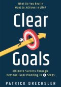 Clear Goals: What Do You Really Want to Achieve in Life? Ultimate Success Through ...