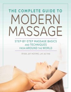 The Complete Guide to Modern Massage: Step-by-Step Massage Basics and Techniques f…