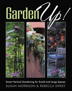 Garden Up! Smart Vertical Gardening for Small and Large Spaces – Susan Morrison