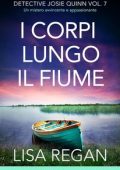 Lisa Regan - Detective Josie Quinn Vol. 7. I corpi lungo il fiume (2024)