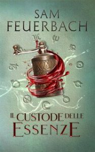 Sam Feuerbach – La saga dell’Alchimista Vol. 3. Il custode delle essenze (2024)