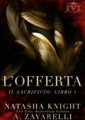 A. Zavarelli, Natasha Knight - Il Sacrificio Vol. 1. L’Offerta (2024)