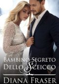 Diana Fraser - Gli sceicchi di Havilah Vol. 1. Il bambino segreto dello sceicco (2024)