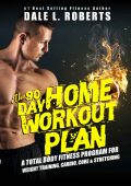 The 90-Day Home Workout Plan: A Total Body Fitness Program for Weight Training