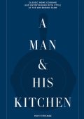 A Man & His Kitchen: Classic Home Cooking and Entertaining with Style at the Wm Br...