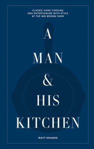 A Man & His Kitchen: Classic Home Cooking and Entertaining with Style at the Wm Br…