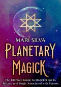 Planetary Magick: The Ultimate Guide to Magickal Spells, Rituals, and Magic Associ...