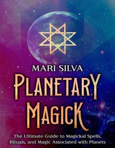Planetary Magick: The Ultimate Guide to Magickal Spells, Rituals, and Magic Associ…