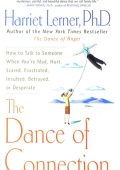 The Dance of Connection: How to Talk to Someone When You're Mad, Hurt, Scared, Fru...