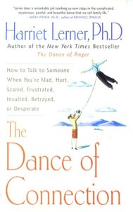 The Dance of Connection: How to Talk to Someone When You’re Mad, Hurt, Scared, Fru…