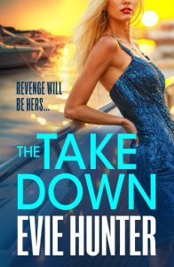 Evie Hunter – The Takedown: The BRAND NEW gripping revenge thriller from Evie Hunt…