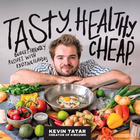 Tasty. Healthy. Cheap.: Budget-Friendly Recipes with Exciting Flavors: A Cookbook – Kevin Tatar
