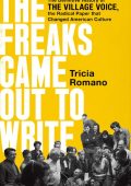 The Freaks Came Out to Write: The Definitive History of the Village Voice, the Rad...