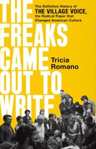 The Freaks Came Out to Write: The Definitive History of the Village Voice, the Rad…