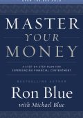 Master Your Money: A Step-by-Step Plan for Experiencing Financial Contentment - Ron Blue