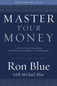Master Your Money: A Step-by-Step Plan for Experiencing Financial Contentment – Ron Blue