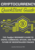 Cryptocurrency QuickStart Guide: The Simplified Beginner's Guide to Digital Curren...