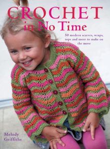 Crochet In No Time: 50 scarves, wraps, jumpers and more to make on the move – Melo…