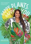 Happy Plants, Happy You: A Plant-Care & Self-Care Guide for the Modern Houseplant Parent - Kamili Bell Hill