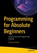 Programming for Absolute Beginners: Using the JavaScript Programming Language - Jo...