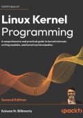 Kaiwan N. Billimoria - Linux Kernel Programming: A comprehensive and practical gui...