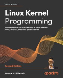Kaiwan N. Billimoria – Linux Kernel Programming: A comprehensive and practical gui…