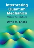 David W. Snoke - Interpreting Quantum Mechanics: Modern Foundations