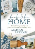 Feels Like Home: Transforming Your Space from Uninspiring to Uniquely Yours - Mari...