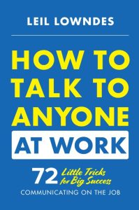 How to Talk to Anyone at Work: 72 Little Tricks for Big Success Communicating on t…
