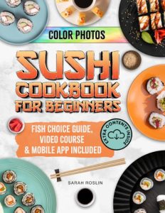 Sushi Cookbook for Beginners: Discover the Art of Japanese Cuisine with Easy and D…