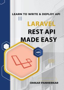 Laravel REST API Made Easy: LEARN TO WRITE FLUENT LARAVEL API with Omkar Panherkar…