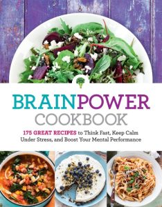 Brain Power Cookbook: 175 Great Recipes toThink Fast, Kepp Calm Under Stress, and …