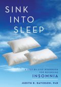 Sink Into Sleep: A Step-by-Step Workbook for Reversing Insomnia - Judith R. Davids...