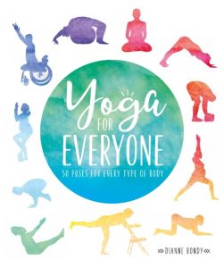 Yoga for Everyone: 50 Poses For Every Type of Body – Dianne Bondy