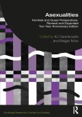 Asexualities: Feminist and Queer Perspectives, Revised and Expanded Ten-Year Anniv...