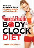 The Women's Health Body Clock Diet: The 6-Week Plan to Reboot Your Metabolism and Lose Weight Naturally - Laura Cipullo