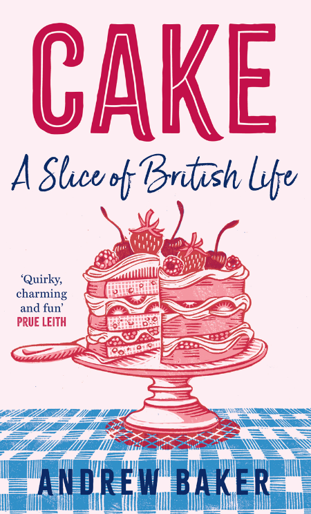 Cake: A Slice of British Life – Andrew Baker