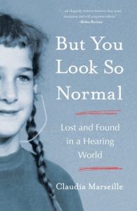 But You Look So Normal: Lost and Found in a Hearing World – Claudia Marseille