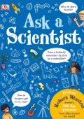 Ask A Scientist (New Edition): Professor Robert Winston Answers More Than 100 Big Questions From Kids Around the World! - Robert Winston