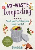 No-Waste Composting: Small-Space Waste Recycling