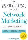 The Everything Guide To NetWork Marketing: A Step-by-Step Plan for Multilevel Marketing Success - Esther Spina