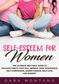 Self-Esteem for Women: The Ultimate Self-Help Guide to Build Habits that Will Impr...