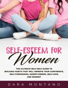 Self-Esteem for Women: The Ultimate Self-Help Guide to Build Habits that Will Impr…