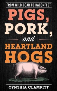 Pigs, Pork, and Heartland Hogs: From Wild Boar to Baconfest – Cynthia Clampitt