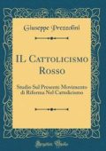Giuseppe Prezzolini - Il Cattolicismo Rosso (2018) PDF
