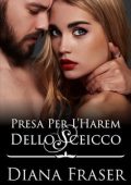 Diana Fraser - Gli sceicchi di Havilah Vol. 5. Presa per l'harem dello sceicco (2024)