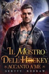Gertty Rudraw – Destinati al Lupo Vol. 4. Il mostro dell’hockey accanto a me (2024)