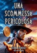 Sienna Eldridge - Western Romantico Italiano Vol. 3. Una scommessa pericolosa (2024)