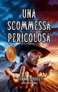 Sienna Eldridge – Western Romantico Italiano Vol. 3. Una scommessa pericolosa (2024)
